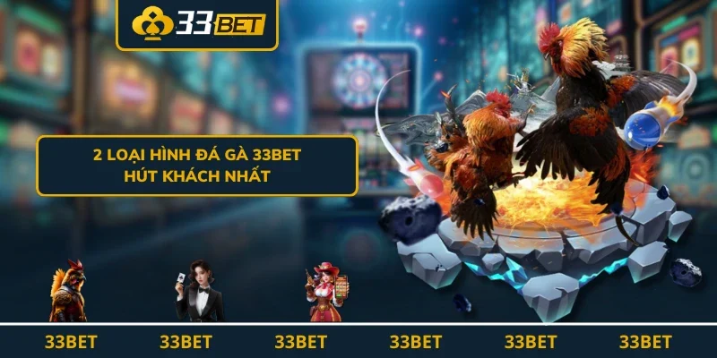 2 loại hình đá gà 33BET hút khách nhất