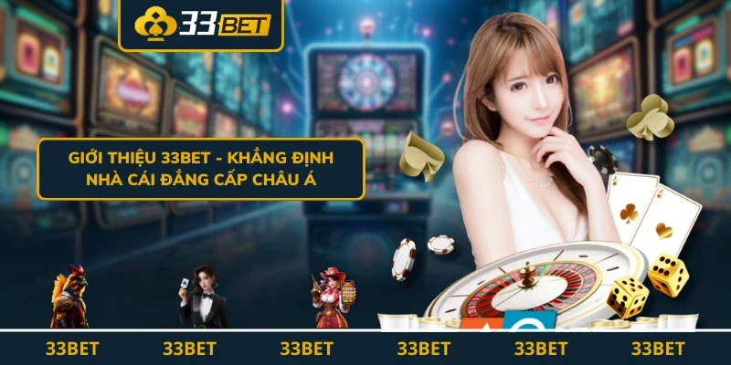 Giới thiệu 33BET – Khẳng định nhà cái đẳng cấp châu Á