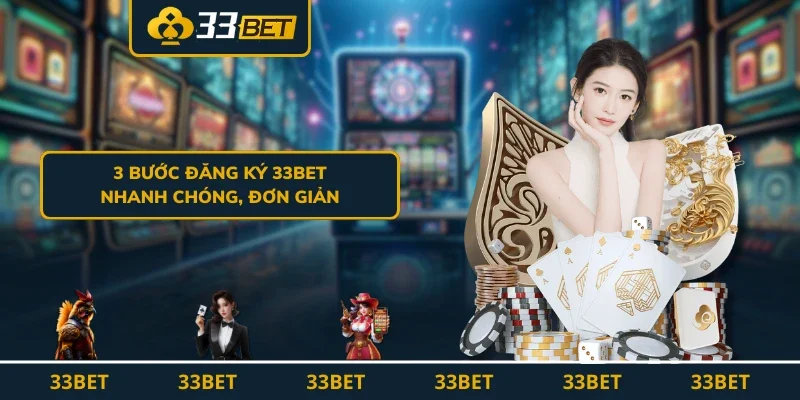 Hướng Dẫn 3 Bước Đăng Ký 33BET Nhanh Chóng, Đơn Giản