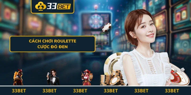 Cách chơi Roulette 33BET - Luật chơi của nhà cái