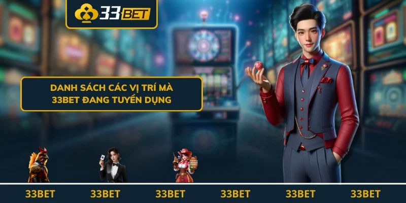 Danh sách các vị trí mà 33BET đang tuyển dụng