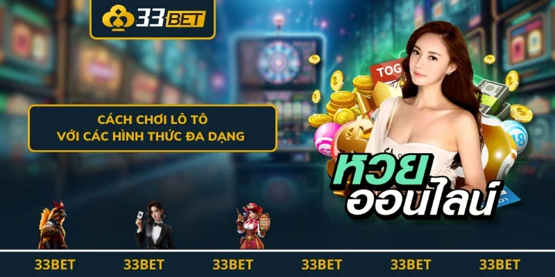 Cách chơi lô tô với các hình thức đa dạng 